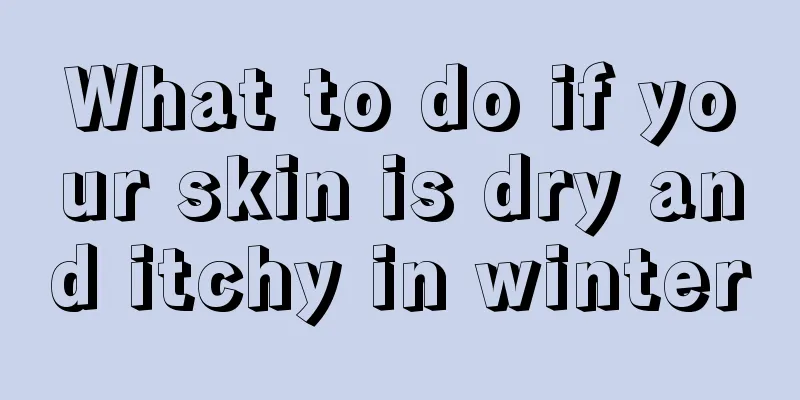 What to do if your skin is dry and itchy in winter