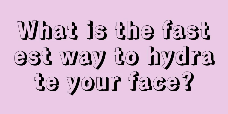 What is the fastest way to hydrate your face?