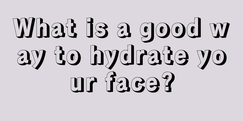 What is a good way to hydrate your face?