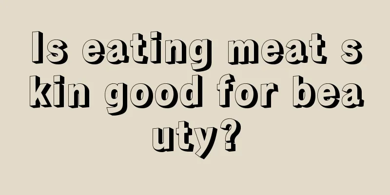 Is eating meat skin good for beauty?