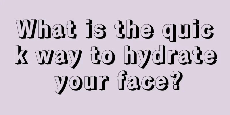 What is the quick way to hydrate your face?