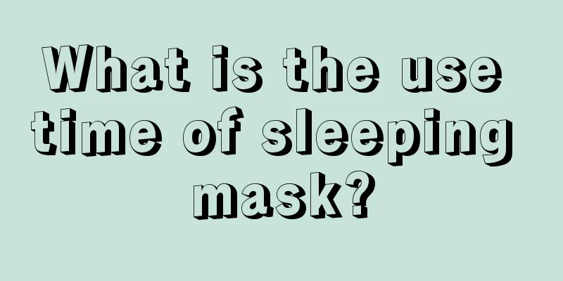 What is the use time of sleeping mask?