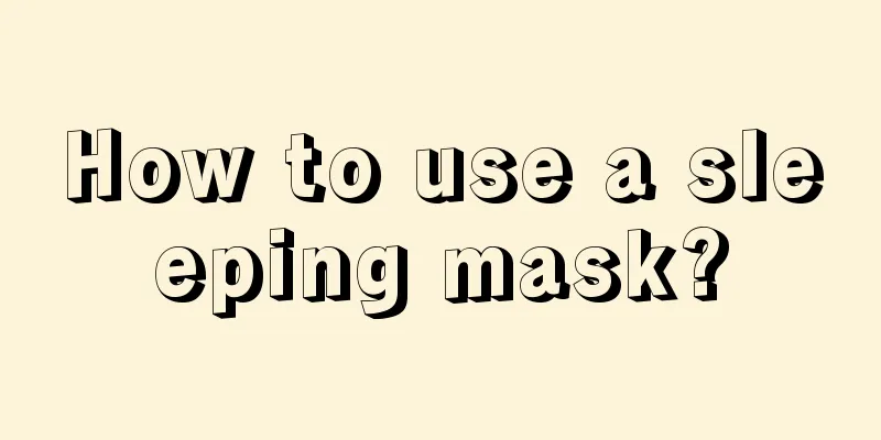 How to use a sleeping mask?