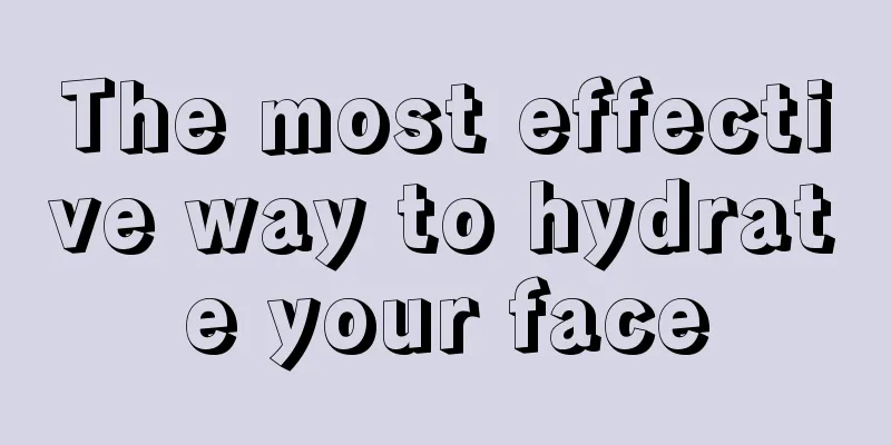 The most effective way to hydrate your face