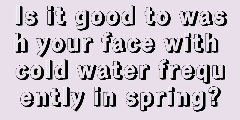 Is it good to wash your face with cold water frequently in spring?