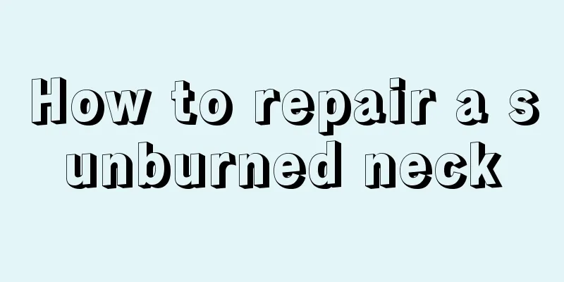 How to repair a sunburned neck