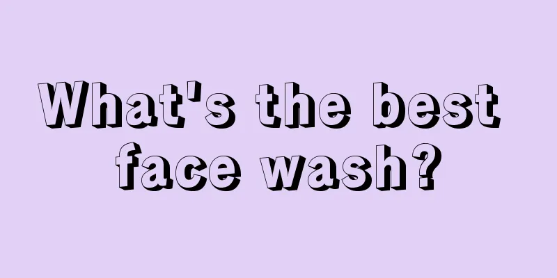 What's the best face wash?