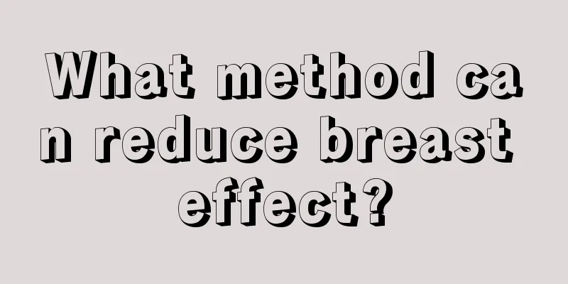 What method can reduce breast effect?