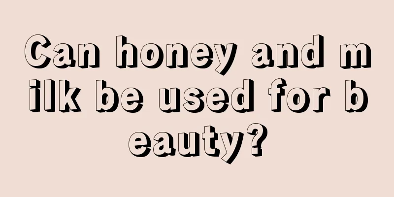 Can honey and milk be used for beauty?