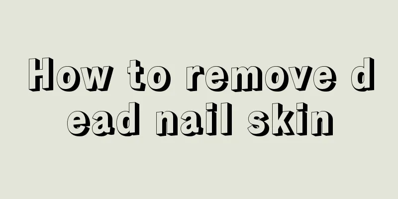 How to remove dead nail skin