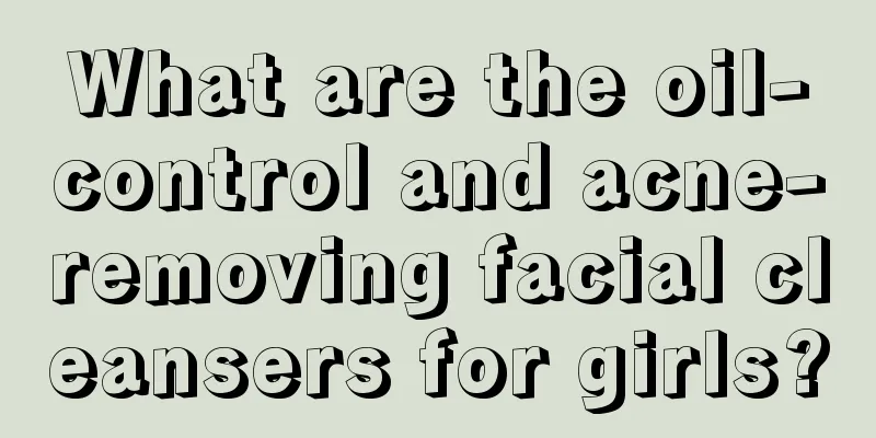 What are the oil-control and acne-removing facial cleansers for girls?