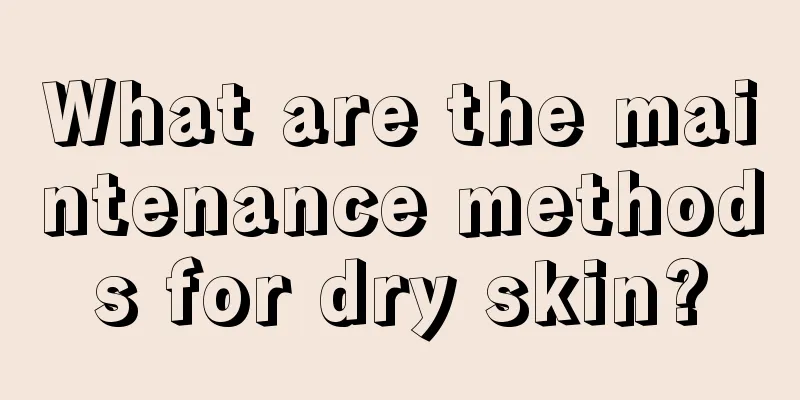 What are the maintenance methods for dry skin?