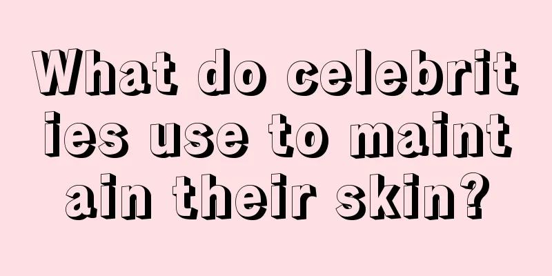 What do celebrities use to maintain their skin?