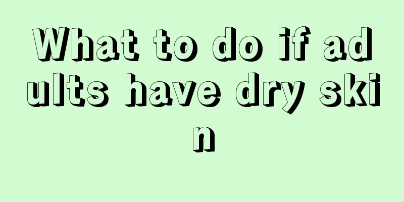 What to do if adults have dry skin