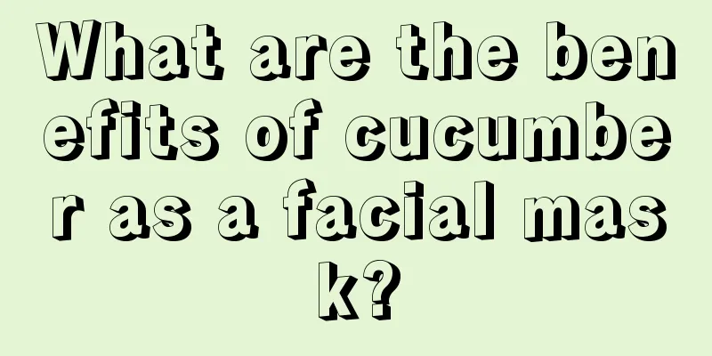 What are the benefits of cucumber as a facial mask?