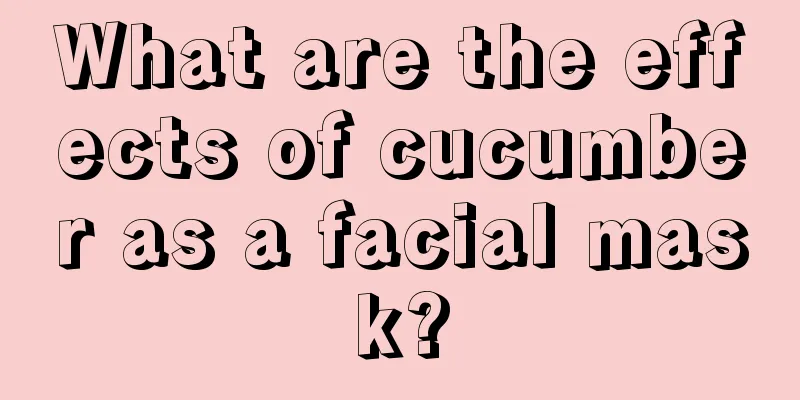 What are the effects of cucumber as a facial mask?