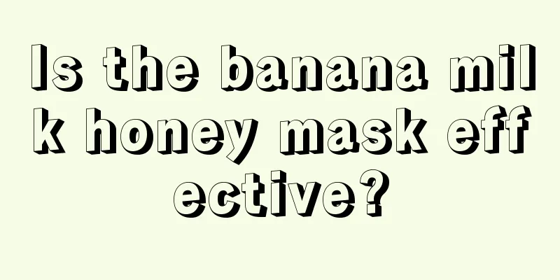 Is the banana milk honey mask effective?