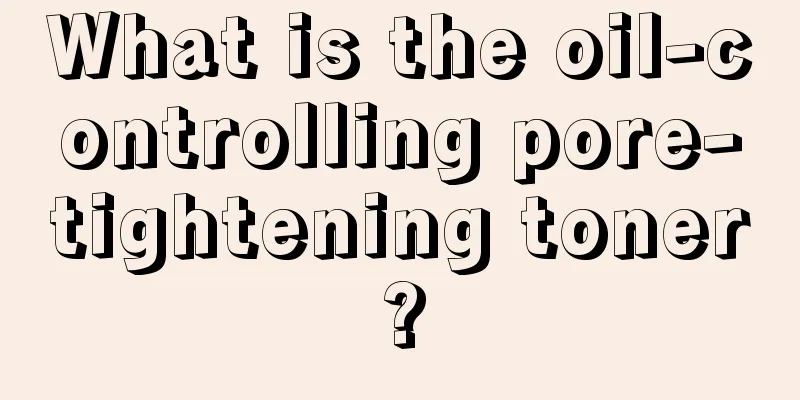 What is the oil-controlling pore-tightening toner?