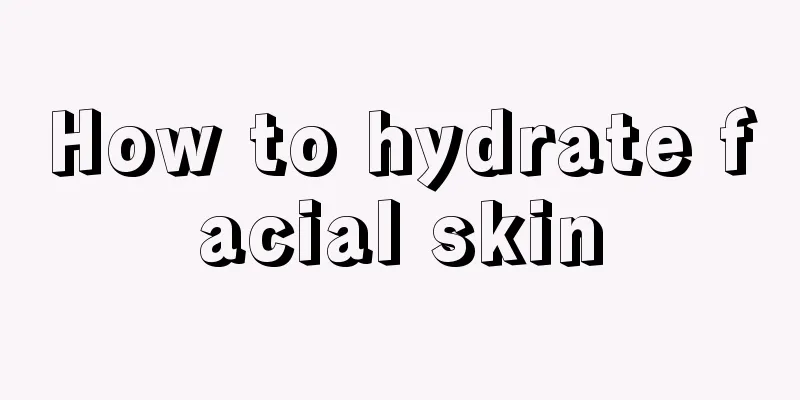 How to hydrate facial skin