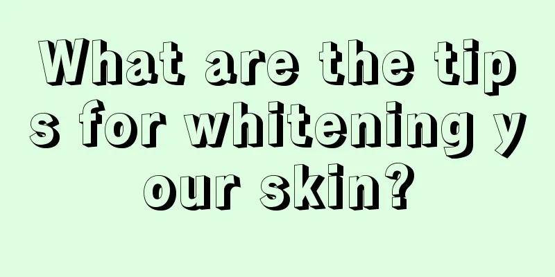 What are the tips for whitening your skin?