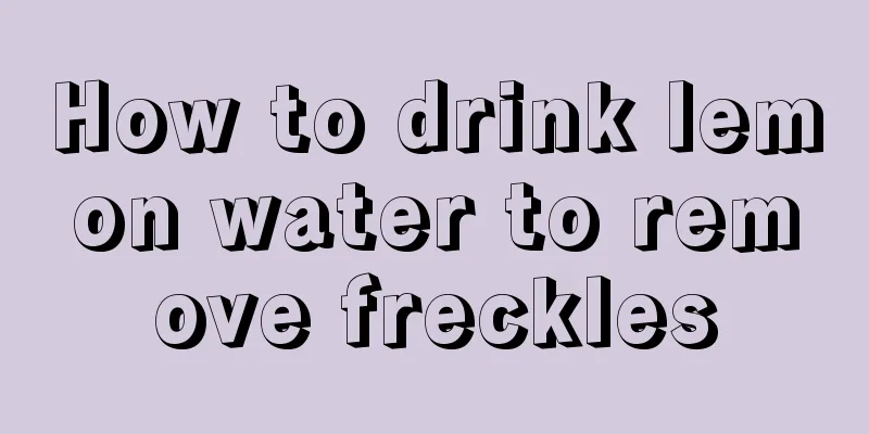 How to drink lemon water to remove freckles