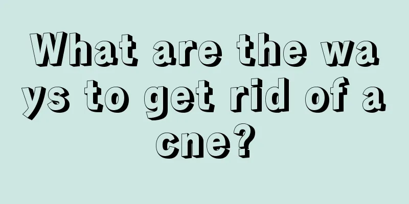 What are the ways to get rid of acne?