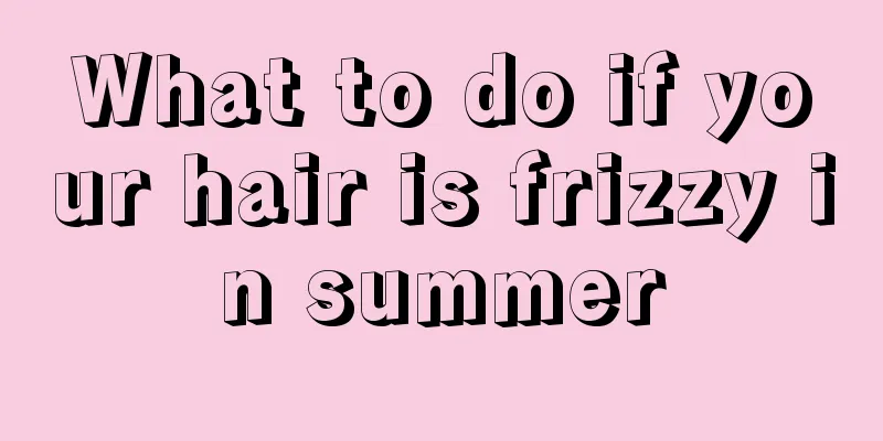 What to do if your hair is frizzy in summer