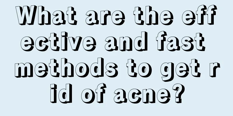 What are the effective and fast methods to get rid of acne?