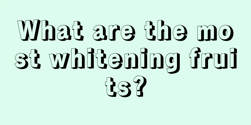 What are the most whitening fruits?