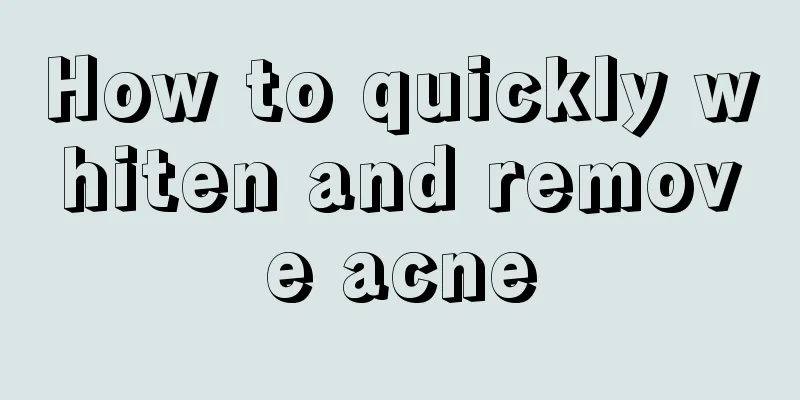 How to quickly whiten and remove acne