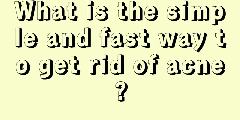 What is the simple and fast way to get rid of acne?