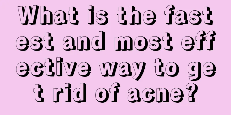 What is the fastest and most effective way to get rid of acne?