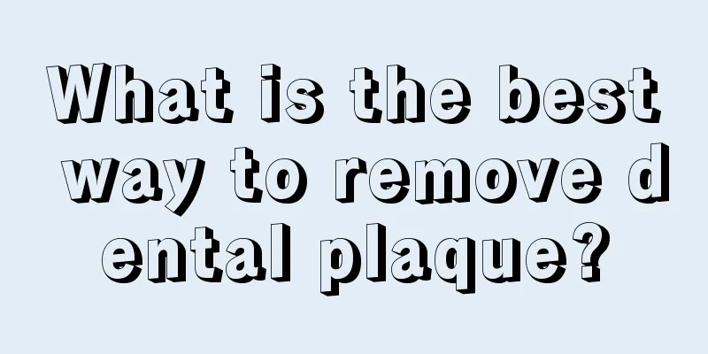 What is the best way to remove dental plaque?