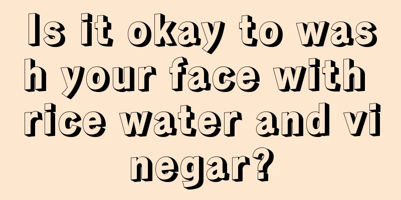 Is it okay to wash your face with rice water and vinegar?