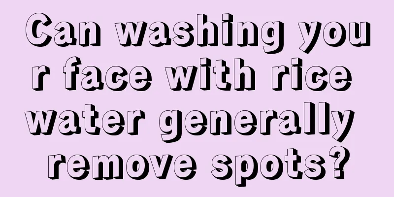 Can washing your face with rice water generally remove spots?