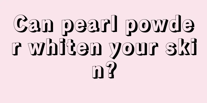 Can pearl powder whiten your skin?