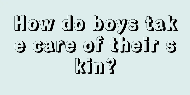 How do boys take care of their skin?