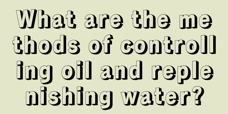 What are the methods of controlling oil and replenishing water?