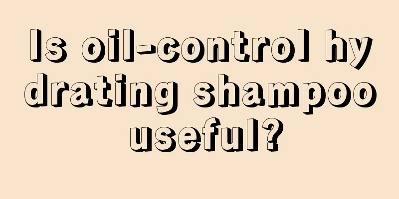 Is oil-control hydrating shampoo useful?