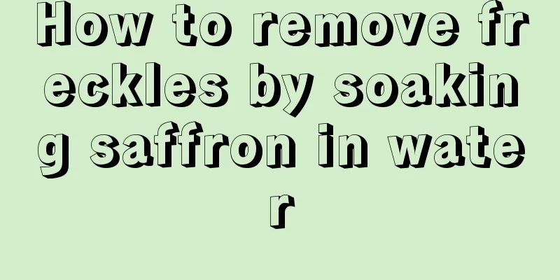 How to remove freckles by soaking saffron in water