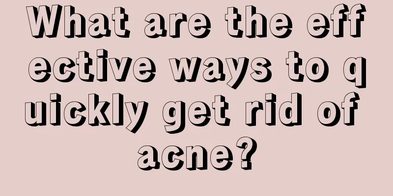 What are the effective ways to quickly get rid of acne?