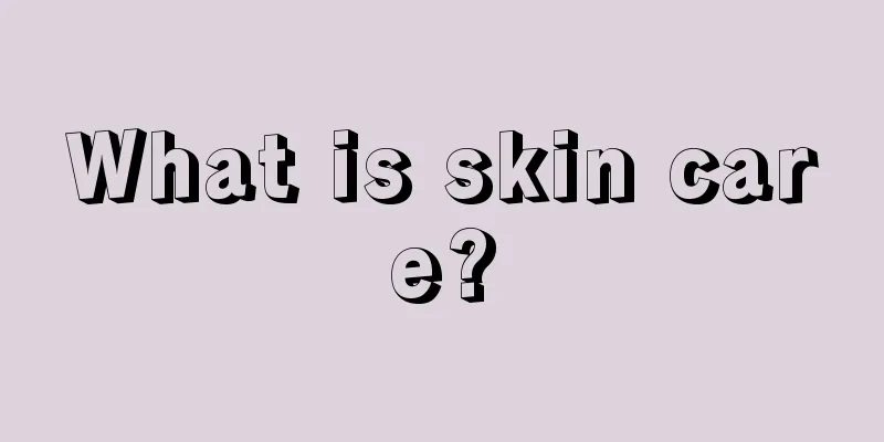 What is skin care?