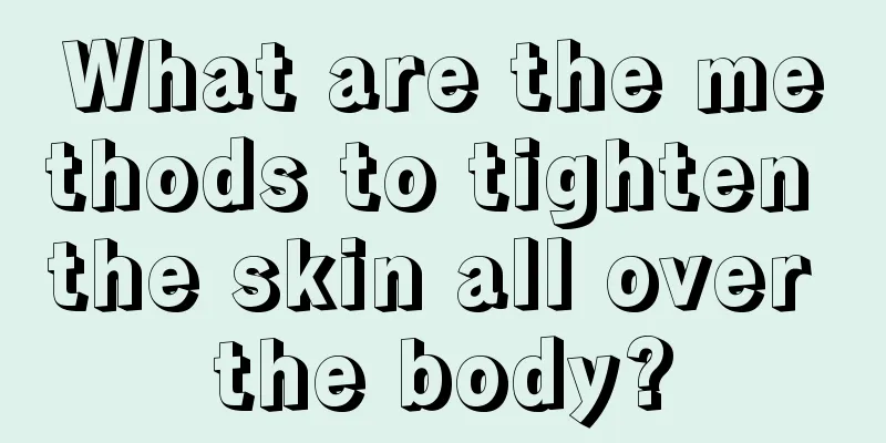 What are the methods to tighten the skin all over the body?