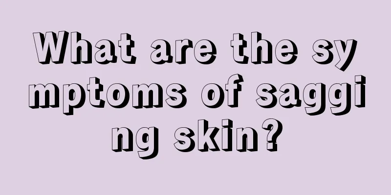 What are the symptoms of sagging skin?