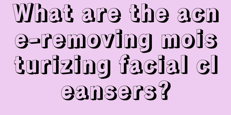 What are the acne-removing moisturizing facial cleansers?