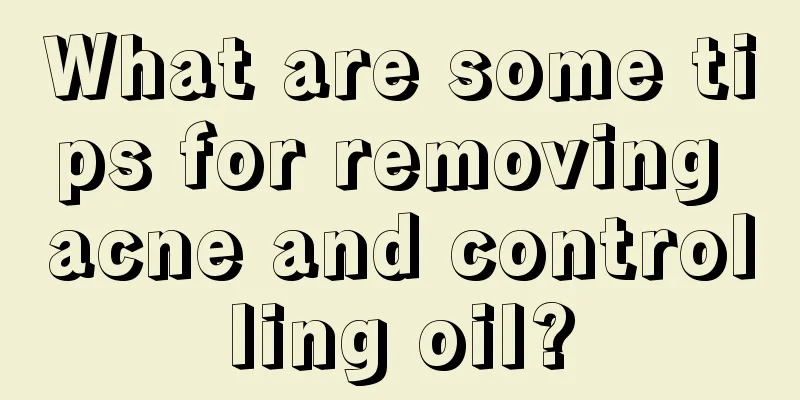 What are some tips for removing acne and controlling oil?