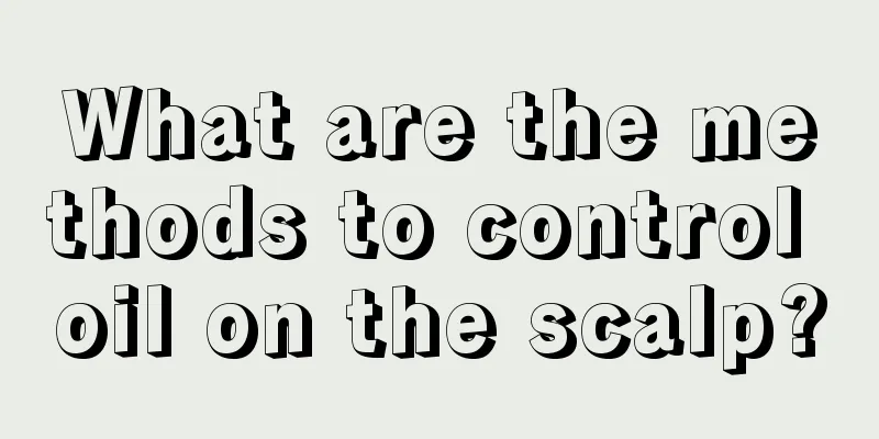 What are the methods to control oil on the scalp?