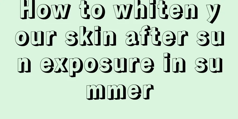 How to whiten your skin after sun exposure in summer