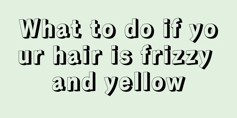 What to do if your hair is frizzy and yellow