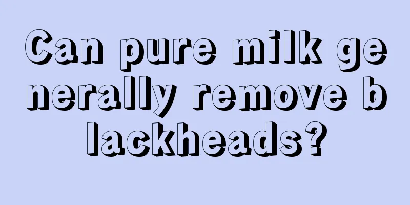 Can pure milk generally remove blackheads?